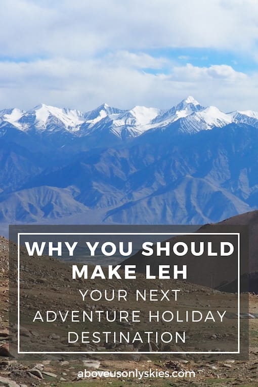WHY YOU SHOULD MAKE LEH YOUR NEXT ADVENTURE HOLIDAY DESTINATION....