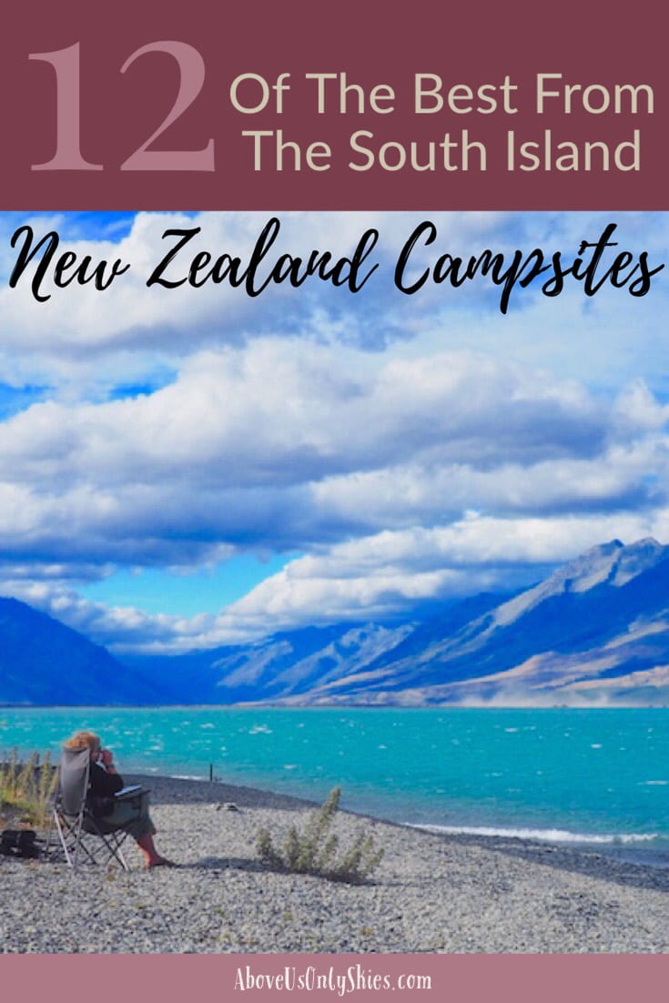 Exploring the South Island by road? Looking for somewhere to pitch your tent or park your campervan? Here are 12 hand-picked New Zealand campsites with views to die for #NewZealandTravel #BackpackingNewZealand #NewZealandCampsites #CampingNewZealand