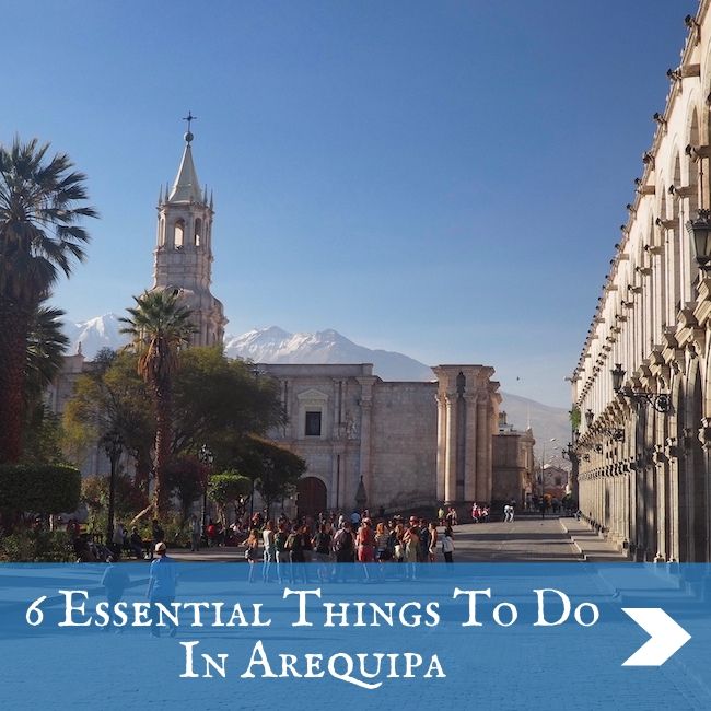 Arequipa - 6 Things To Do
